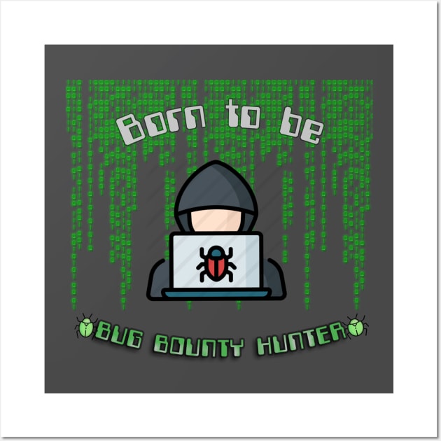 Born To Be Bug Bounty Hunter Binary Programming Code Wall Art by Kribis